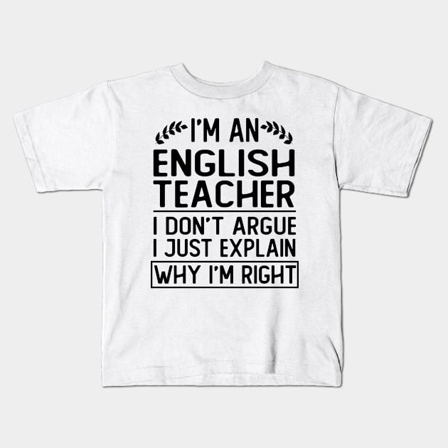 i m an english teacher i don t argue i just explain why i m right funny english teacher gift Kids T-Shirt by T-shirt verkaufen